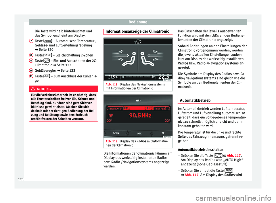 Seat Altea 2014 Betriebsanleitung (in German) Bedienung
Die Taste wird gelb hinterleuchtet und
das Symbol erscheint am Display.
Taste AUTO – Automatische Temperatur-,
Gebläse- und Luftverteilungsregelung
››› Seite 120
Taste SYNC Seat Altea 2014 Betriebsanleitung (in German) Bedienung
Die Taste wird gelb hinterleuchtet und
das Symbol erscheint am Display.
Taste AUTO – Automatische Temperatur-,
Gebläse- und Luftverteilungsregelung
››› Seite 120
Taste SYNC