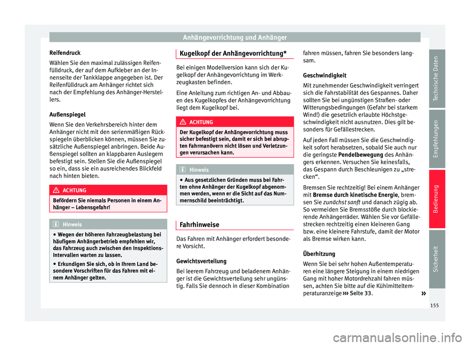 Seat Altea 2014 Betriebsanleitung (in German) Anhängevorrichtung und Anhänger
Reifendruck
Wählen Sie den maximal zulässigen Reifen-
fülldruck, der auf dem Aufkleber an der In-
nenseite der Tankklappe angegeben ist. Der
Reifenfülldruck am An Seat Altea 2014 Betriebsanleitung (in German) Anhängevorrichtung und Anhänger
Reifendruck
Wählen Sie den maximal zulässigen Reifen-
fülldruck, der auf dem Aufkleber an der In-
nenseite der Tankklappe angegeben ist. Der
Reifenfülldruck am An