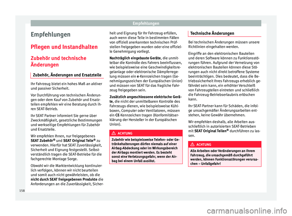 Seat Altea 2014 Betriebsanleitung (in German) Empfehlungen
Empfehlungen
Pflegen und Instandhalten Zubehör und technische
Änderungen Zubehör, Änderungen und Ersatzteile Ihr Fahrzeug bietet ein hohes Maß an aktiver
und passiver Sicherheit.
Vor Seat Altea 2014 Betriebsanleitung (in German) Empfehlungen
Empfehlungen
Pflegen und Instandhalten Zubehör und technische
Änderungen Zubehör, Änderungen und Ersatzteile Ihr Fahrzeug bietet ein hohes Maß an aktiver
und passiver Sicherheit.
Vor