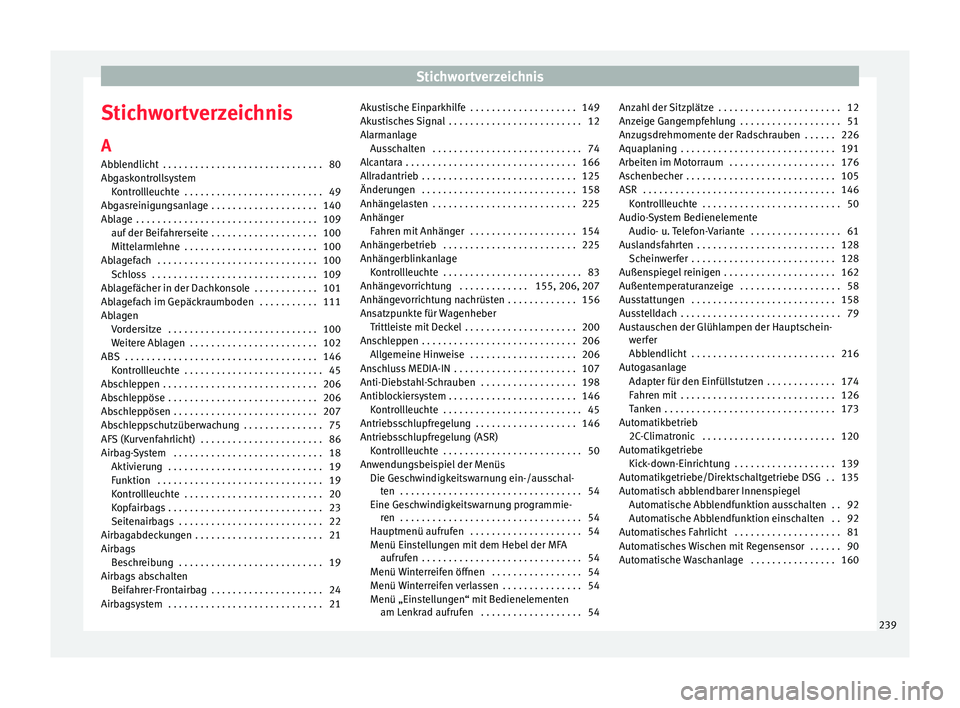 Seat Altea XL 2014  Betriebsanleitung (in German) Stichwortverzeichnis
Stichwortverzeichnis
A
Abblendlicht  . . . . . . . . . . . . . . . . . . . . . . . . . . . . . . 80
Abgaskontrollsystem Kontrollleuchte  . . . . . . . . . . . . . . . . . . . . . 