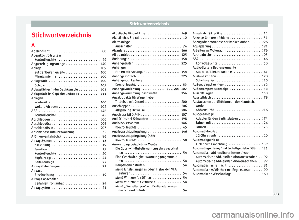 Seat Altea Freetrack 2014  Betriebsanleitung (in German) Stichwortverzeichnis
Stichwortverzeichnis
A
Abblendlicht  . . . . . . . . . . . . . . . . . . . . . . . . . . . . . . 80
Abgaskontrollsystem Kontrollleuchte  . . . . . . . . . . . . . . . . . . . . . 
