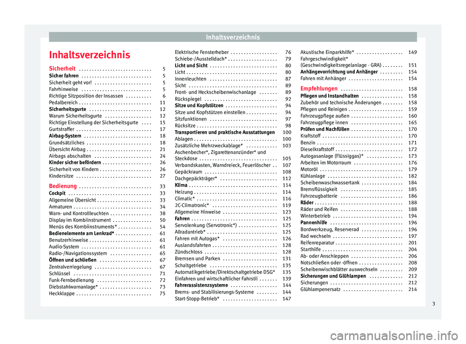 Seat Altea XL 2013  Betriebsanleitung (in German) Inhaltsverzeichnis
Inhaltsverzeichnis
Sicherheit  . . . . . . . . . . . . . . . . . . . . . . . . . . . . 5
Sicher fahren  . . . . . . . . . . . . . . . . . . . . . . . . . . . 5
Sicherheit geht vor! 