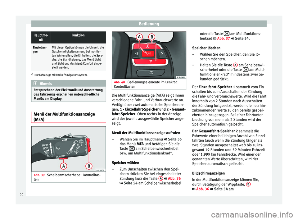 Seat Altea 2014 Betriebsanleitung (in German) BedienungHauptme-
nüFunktion
Einstellun-
genMit dieser Option können die Uhrzeit, die
Geschwindigkeitswarnung bei montier-
ten Winterreifen, die Einheiten, die Spra-
che, die Standheizung, das Menü Seat Altea 2014 Betriebsanleitung (in German) BedienungHauptme-
nüFunktion
Einstellun-
genMit dieser Option können die Uhrzeit, die
Geschwindigkeitswarnung bei montier-
ten Winterreifen, die Einheiten, die Spra-
che, die Standheizung, das Menü