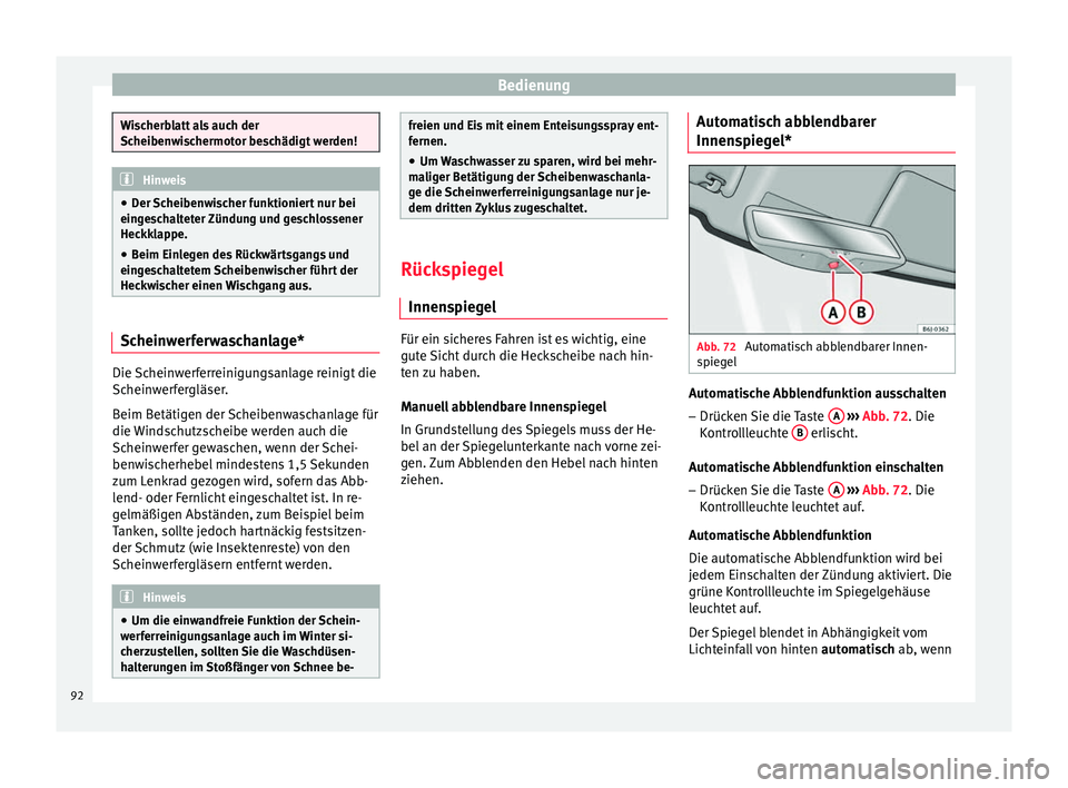 Seat Altea 2014 Betriebsanleitung (in German) Bedienung
Wischerblatt als auch der
Scheibenwischermotor beschädigt werden!
Hinweis
● Der Scheibenwischer funktioniert nur bei
eingeschalteter Zündung und geschlossener
Heckklappe.
● Beim Einleg Seat Altea 2014 Betriebsanleitung (in German) Bedienung
Wischerblatt als auch der
Scheibenwischermotor beschädigt werden!
Hinweis
● Der Scheibenwischer funktioniert nur bei
eingeschalteter Zündung und geschlossener
Heckklappe.
● Beim Einleg
