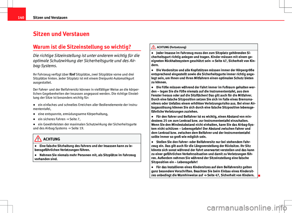 Seat Altea 2009 Betriebsanleitung (in German) 140Sitzen und Verstauen
Sitzen und Verstauen
Warum ist die Sitzeinstellung so wichtig?
Die richtige Sitzeinstellung ist unter anderem wichtig für die
optimale Schutzwirkung der Sicherheitsgurte und d Seat Altea 2009 Betriebsanleitung (in German) 140Sitzen und Verstauen
Sitzen und Verstauen
Warum ist die Sitzeinstellung so wichtig?
Die richtige Sitzeinstellung ist unter anderem wichtig für die
optimale Schutzwirkung der Sicherheitsgurte und d
