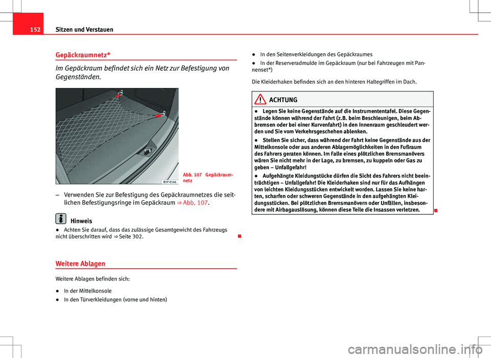 Seat Altea 2009 Betriebsanleitung (in German) 152Sitzen und Verstauen
Gepäckraumnetz*
Im Gepäckraum befindet sich ein Netz zur Befestigung von
Gegenständen.
Abb. 107 Gepäckraum-
netz
– Verwenden Sie zur Befestigung des Gepäckraumnetzes di Seat Altea 2009 Betriebsanleitung (in German) 152Sitzen und Verstauen
Gepäckraumnetz*
Im Gepäckraum befindet sich ein Netz zur Befestigung von
Gegenständen.
Abb. 107 Gepäckraum-
netz
– Verwenden Sie zur Befestigung des Gepäckraumnetzes di