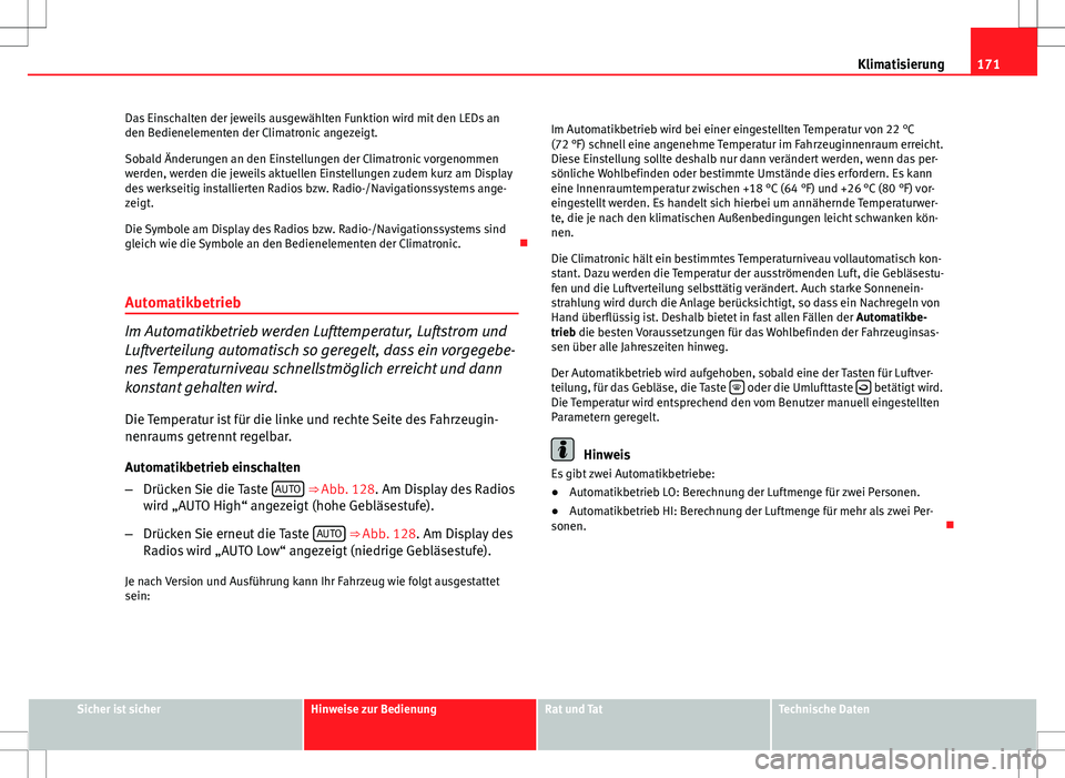 Seat Altea 2009 Betriebsanleitung (in German) 171
Klimatisierung
Das Einschalten der jeweils ausgewählten Funktion wird mit den LEDs an
den Bedienelementen der Climatronic angezeigt.
Sobald Änderungen an den Einstellungen der Climatronic vorgen Seat Altea 2009 Betriebsanleitung (in German) 171
Klimatisierung
Das Einschalten der jeweils ausgewählten Funktion wird mit den LEDs an
den Bedienelementen der Climatronic angezeigt.
Sobald Änderungen an den Einstellungen der Climatronic vorgen