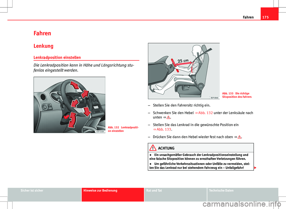 Seat Altea 2009 Betriebsanleitung (in German) 175
Fahren
Fahren Lenkung
Lenkradposition einstellen
Die Lenkradposition kann in Höhe und Längsrichtung stu-
fenlos eingestellt werden.
Abb. 132 Lenkradpositi-
on einstellen
Abb. 133 Die richtige
Seat Altea 2009 Betriebsanleitung (in German) 175
Fahren
Fahren Lenkung
Lenkradposition einstellen
Die Lenkradposition kann in Höhe und Längsrichtung stu-
fenlos eingestellt werden.
Abb. 132 Lenkradpositi-
on einstellen
Abb. 133 Die richtige