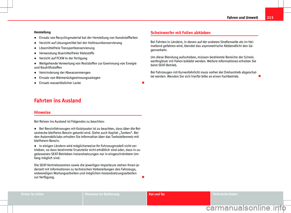 Seat Altea 2009 Betriebsanleitung (in German) 215
Fahren und Umwelt
Herstellung
● Einsatz von Recyclingmaterial bei der Herstellung von Kunststoffteilen
● Verzicht auf Lösungsmittel bei der Hohlraumkonservierung
● Lösemittelfreie Transpor Seat Altea 2009 Betriebsanleitung (in German) 215
Fahren und Umwelt
Herstellung
● Einsatz von Recyclingmaterial bei der Herstellung von Kunststoffteilen
● Verzicht auf Lösungsmittel bei der Hohlraumkonservierung
● Lösemittelfreie Transpor