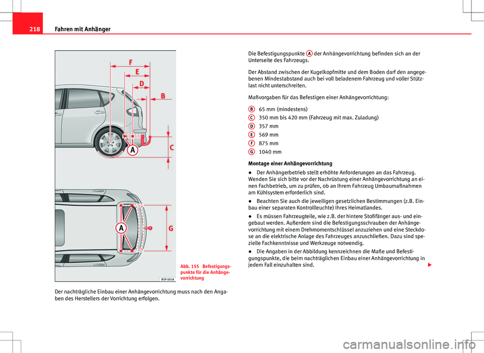 Seat Altea 2009 Betriebsanleitung (in German) 218Fahren mit Anhänger
Abb. 155 Befestigungs-
punkte für die Anhänge-
vorrichtung
Der nachträgliche Einbau einer Anhängevorrichtung muss nach den Anga-
ben des Herstellers der Vorrichtung erfolg Seat Altea 2009 Betriebsanleitung (in German) 218Fahren mit Anhänger
Abb. 155 Befestigungs-
punkte für die Anhänge-
vorrichtung
Der nachträgliche Einbau einer Anhängevorrichtung muss nach den Anga-
ben des Herstellers der Vorrichtung erfolg