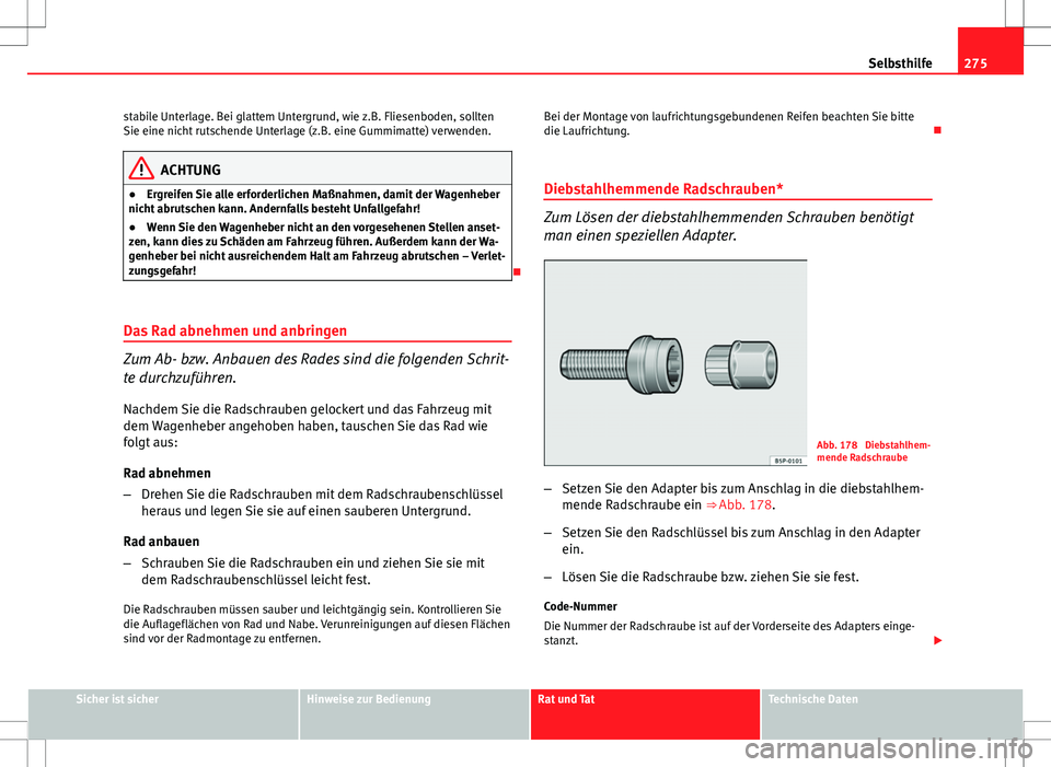 Seat Altea 2009 Betriebsanleitung (in German) 275
Selbsthilfe
stabile Unterlage. Bei glattem Untergrund, wie z.B. Fliesenboden, sollten
Sie eine nicht rutschende Unterlage (z.B. eine Gummimatte) verwenden.
ACHTUNG
● Ergreifen Sie alle erforderl Seat Altea 2009 Betriebsanleitung (in German) 275
Selbsthilfe
stabile Unterlage. Bei glattem Untergrund, wie z.B. Fliesenboden, sollten
Sie eine nicht rutschende Unterlage (z.B. eine Gummimatte) verwenden.
ACHTUNG
● Ergreifen Sie alle erforderl