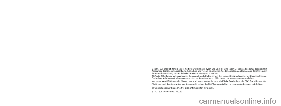 Seat Altea 2012 Betriebsanleitung (in German) Die SEAT S.A. arbeitet ständig an der Weiterentwicklung aller Typen und Modelle. Bitte haben Sie Verständnis dafür, dass jederzeit
Änderungen des Lieferumfangs in Form, Ausstattung und Technik m Seat Altea 2012 Betriebsanleitung (in German) Die SEAT S.A. arbeitet ständig an der Weiterentwicklung aller Typen und Modelle. Bitte haben Sie Verständnis dafür, dass jederzeit
Änderungen des Lieferumfangs in Form, Ausstattung und Technik m