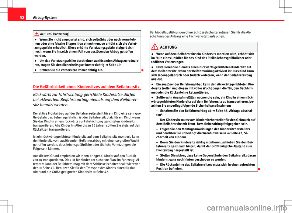 Seat Altea 2010 Betriebsanleitung (in German) 32Airbag-System
ACHTUNG (Fortsetzung)
● Wenn Sie nicht angegurtet sind, sich seitwärts oder nach vorne leh-
nen oder eine falsche Sitzposition einnehmen, so erhöht sich die Verlet-
zungsgefahr erh Seat Altea 2010 Betriebsanleitung (in German) 32Airbag-System
ACHTUNG (Fortsetzung)
● Wenn Sie nicht angegurtet sind, sich seitwärts oder nach vorne leh-
nen oder eine falsche Sitzposition einnehmen, so erhöht sich die Verlet-
zungsgefahr erh