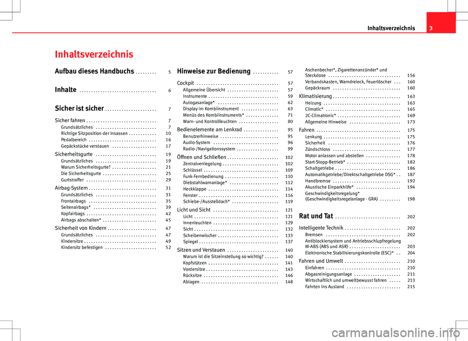 Seat Altea 2012  Betriebsanleitung (in German) Inhaltsverzeichnis
Aufbau dieses Handbuchs . . . . . . . . . 5
Inhalte  . . . . . . . . . . . . . . . . . . . . . . . . . . . . . . . . . 6
Sicher ist sicher  . . . . . . . . . . . . . . . . . . . . .