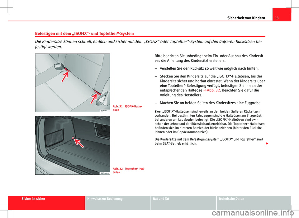Seat Altea 2012 Betriebsanleitung (in German) 53
Sicherheit von Kindern
Befestigen mit dem „ISOFIX“- und Toptether*-System
Die Kindersitze können schnell, einfach und sicher mit dem „ISOFIX“ oder Toptether*-System auf den äußeren Rück Seat Altea 2012 Betriebsanleitung (in German) 53
Sicherheit von Kindern
Befestigen mit dem „ISOFIX“- und Toptether*-System
Die Kindersitze können schnell, einfach und sicher mit dem „ISOFIX“ oder Toptether*-System auf den äußeren Rück