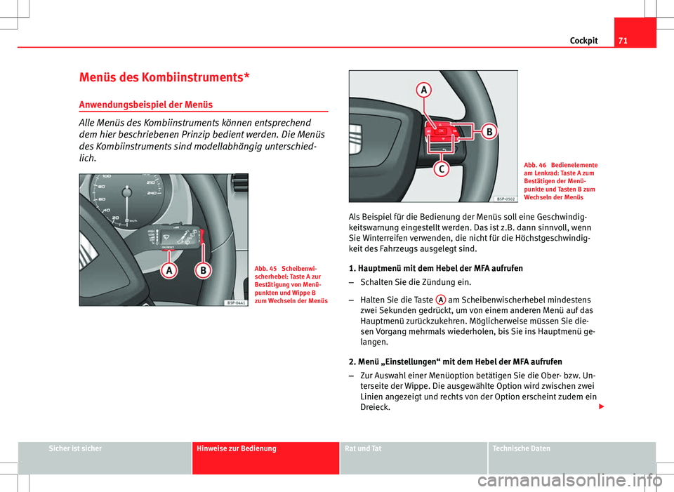 Seat Altea 2010 Betriebsanleitung (in German) 71
Cockpit
Menüs des Kombiinstruments* Anwendungsbeispiel der Menüs
Alle Menüs des Kombiinstruments können entsprechend
dem hier beschriebenen Prinzip bedient werden. Die Menüs
des Kombiinstrumen Seat Altea 2010 Betriebsanleitung (in German) 71
Cockpit
Menüs des Kombiinstruments* Anwendungsbeispiel der Menüs
Alle Menüs des Kombiinstruments können entsprechend
dem hier beschriebenen Prinzip bedient werden. Die Menüs
des Kombiinstrumen