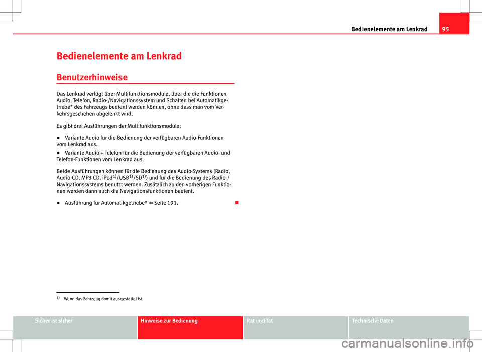 Seat Altea 2009 Betriebsanleitung (in German) 95
Bedienelemente am Lenkrad
Bedienelemente am Lenkrad Benutzerhinweise
Das Lenkrad verfügt über Multifunktionsmodule, über die die Funktionen
Audio, Telefon, Radio-/Navigationssystem und Schalten Seat Altea 2009 Betriebsanleitung (in German) 95
Bedienelemente am Lenkrad
Bedienelemente am Lenkrad Benutzerhinweise
Das Lenkrad verfügt über Multifunktionsmodule, über die die Funktionen
Audio, Telefon, Radio-/Navigationssystem und Schalten