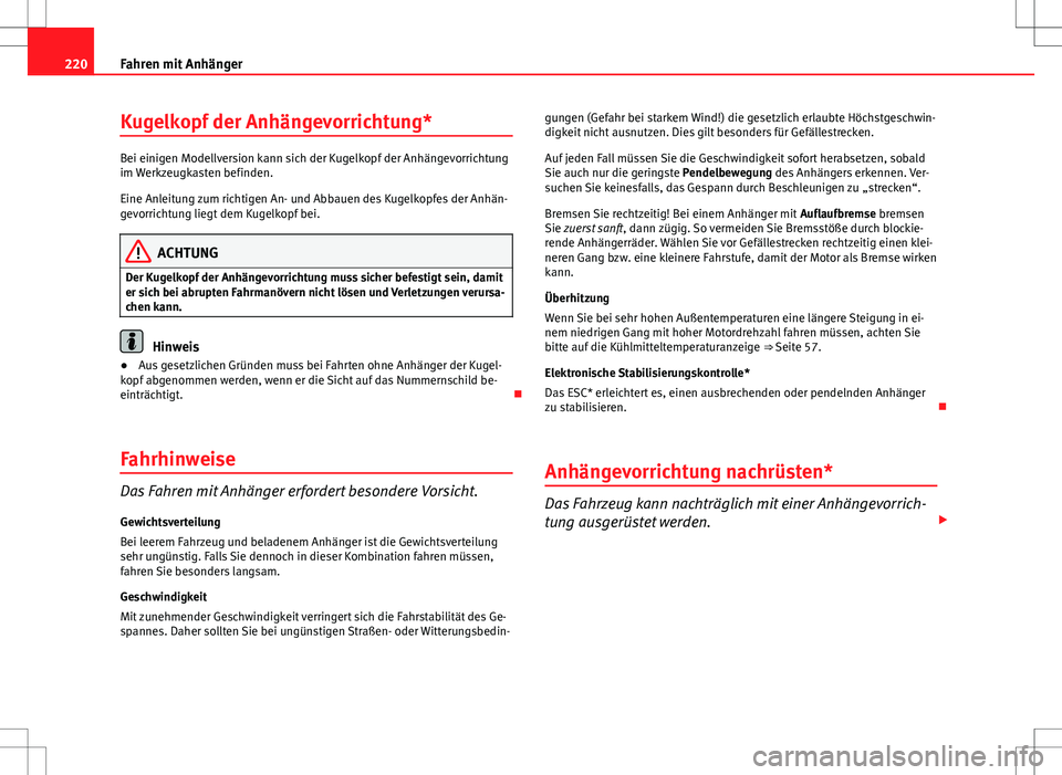 Seat Altea 2012  Betriebsanleitung (in German) 220Fahren mit Anhänger
Kugelkopf der Anhängevorrichtung*
Bei einigen Modellversion kann sich der Kugelkopf der Anhängevorrichtung
im Werkzeugkasten befinden.
Eine Anleitung zum richtigen An- und Ab