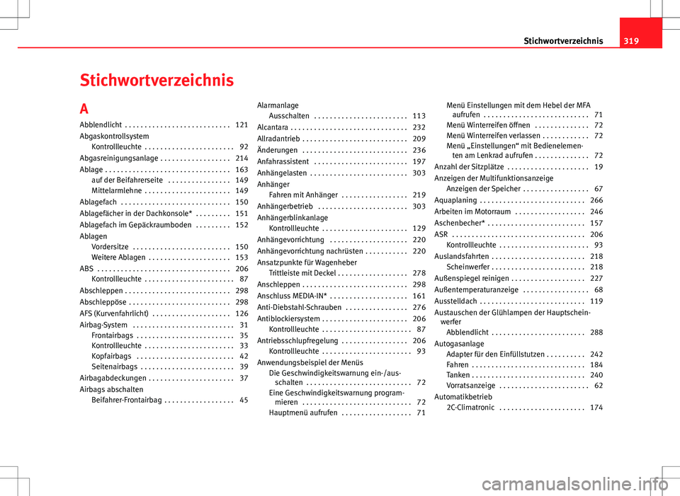 Seat Altea 2012  Betriebsanleitung (in German) Stichwortverzeichnis
A Abblendlicht  . . . . . . . . . . . . . . . . . . . . . . . . . . . 121
Abgaskontrollsystem Kontrollleuchte  . . . . . . . . . . . . . . . . . . . . . . . 92
Abgasreinigungsanla