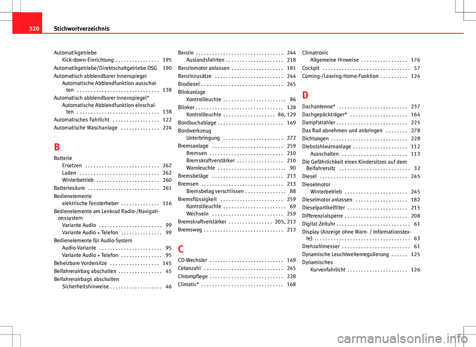 Seat Altea XL 2011  Betriebsanleitung (in German) AutomatikgetriebeKick-down-Einrichtung  . . . . . . . . . . . . . . . . 195
Automatikgetriebe/Direktschaltgetriebe DSG 190
Automatisch abblendbarer Innenspiegel Automatische Abblendfunktion ausschal-t