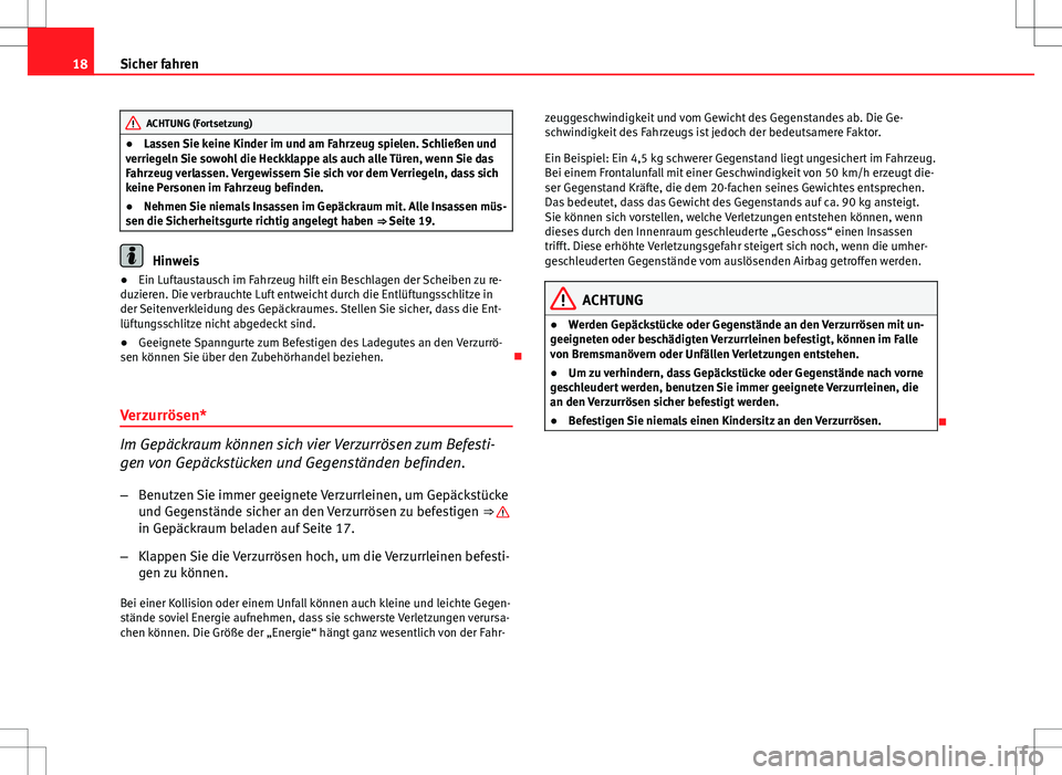 Seat Altea Freetrack 2012  Betriebsanleitung (in German) 18Sicher fahren
ACHTUNG (Fortsetzung)
● Lassen Sie keine Kinder im und am Fahrzeug spielen. Schließen und
verriegeln Sie sowohl die Heckklappe als auch alle Türen, wenn Sie das
Fahrzeug verlassen.