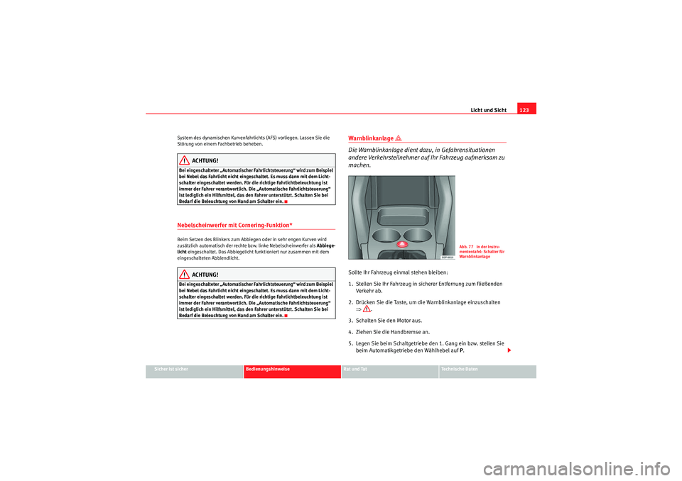 Seat Altea XL 2008 Betriebsanleitung (in German) Licht und Sicht123
Sicher ist sicher
Bedienungshinweise
Rat und Tat
Te c h n i s c h e D a t e n
System des dynamischen Kurvenfahrlichts (AFS) vorliegen. Lassen Sie die
Störung von einem Fachbetrie Seat Altea XL 2008 Betriebsanleitung (in German) Licht und Sicht123
Sicher ist sicher
Bedienungshinweise
Rat und Tat
Te c h n i s c h e D a t e n
System des dynamischen Kurvenfahrlichts (AFS) vorliegen. Lassen Sie die
Störung von einem Fachbetrie