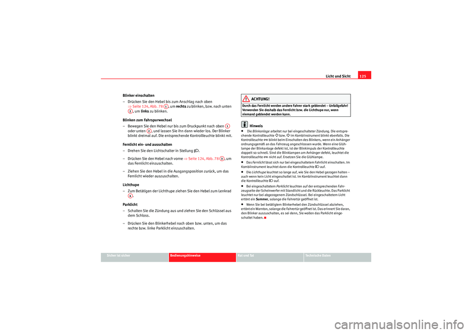 Seat Altea XL 2008 Betriebsanleitung (in German) Licht und Sicht125
Sicher ist sicher
Bedienungshinweise
Rat und Tat
Te c h n i s c h e D a t e n
Blinker einschalten
– Drücken Sie den Hebel bis zum Anschlag nach oben
⇒Seite 124, Abb. 78 , um Seat Altea XL 2008 Betriebsanleitung (in German) Licht und Sicht125
Sicher ist sicher
Bedienungshinweise
Rat und Tat
Te c h n i s c h e D a t e n
Blinker einschalten
– Drücken Sie den Hebel bis zum Anschlag nach oben
⇒Seite 124, Abb. 78 , um