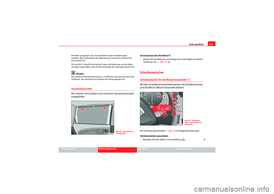 Seat Altea XL 2008 Betriebsanleitung (in German) Licht und Sicht129
Sicher ist sicher
Bedienungshinweise
Rat und Tat
Te c h n i s c h e D a t e n
Die Make-up-Spiegel in den Sonnenblenden sind mit Abdeckungen
versehen. Beim Aufschieben der Abdeckun Seat Altea XL 2008 Betriebsanleitung (in German) Licht und Sicht129
Sicher ist sicher
Bedienungshinweise
Rat und Tat
Te c h n i s c h e D a t e n
Die Make-up-Spiegel in den Sonnenblenden sind mit Abdeckungen
versehen. Beim Aufschieben der Abdeckun