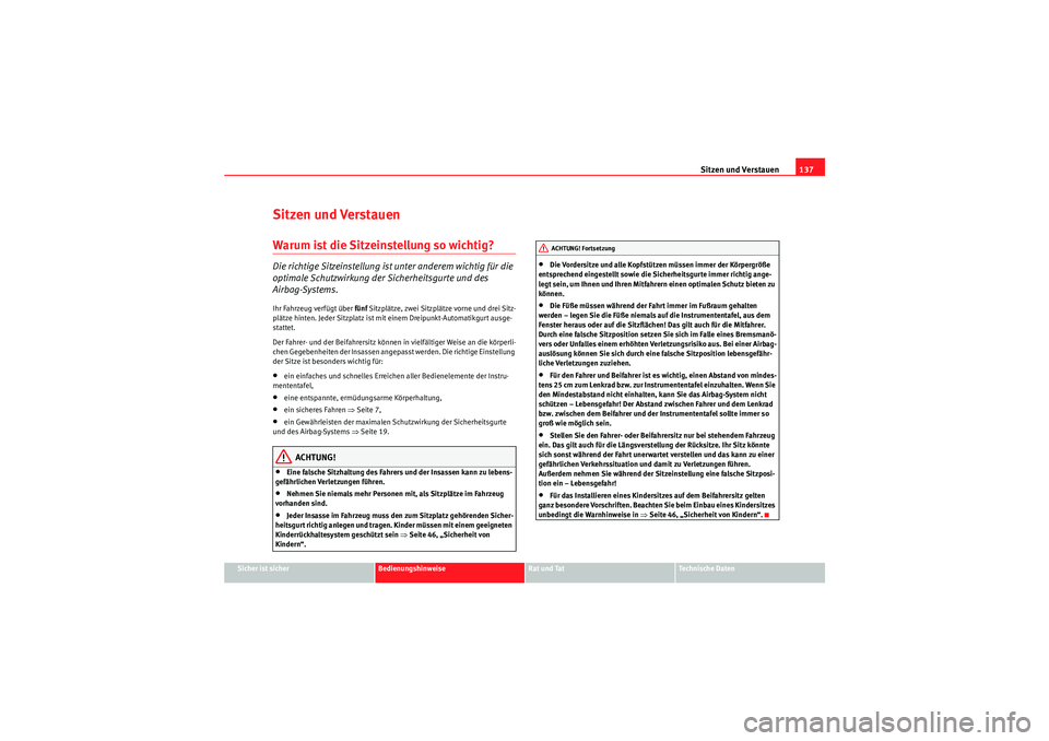 Seat Altea XL 2008  Betriebsanleitung (in German) Sitzen und Verstauen137
Sicher ist sicher
Bedienungshinweise
Rat und Tat
Te c h n i s c h e  D a t e n
Sitzen und VerstauenWarum ist die Sitzeinstellung so wichtig?Die richtige Sitzeinstellung ist unt