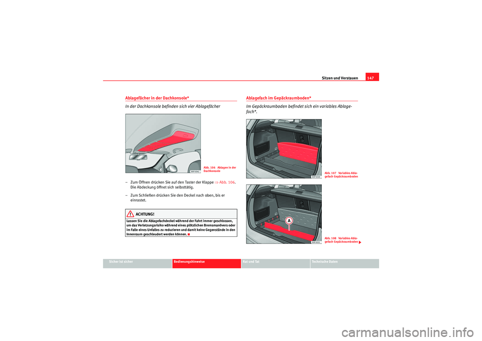 Seat Altea XL 2008 Betriebsanleitung (in German) Sitzen und Verstauen147
Sicher ist sicher
Bedienungshinweise
Rat und Tat
Te c h n i s c h e D a t e n
Ablagefächer in der Dachkonsole*
In der Dachkonsole befinden sich vier Ablagefächer– Zum Öff Seat Altea XL 2008 Betriebsanleitung (in German) Sitzen und Verstauen147
Sicher ist sicher
Bedienungshinweise
Rat und Tat
Te c h n i s c h e D a t e n
Ablagefächer in der Dachkonsole*
In der Dachkonsole befinden sich vier Ablagefächer– Zum Öff