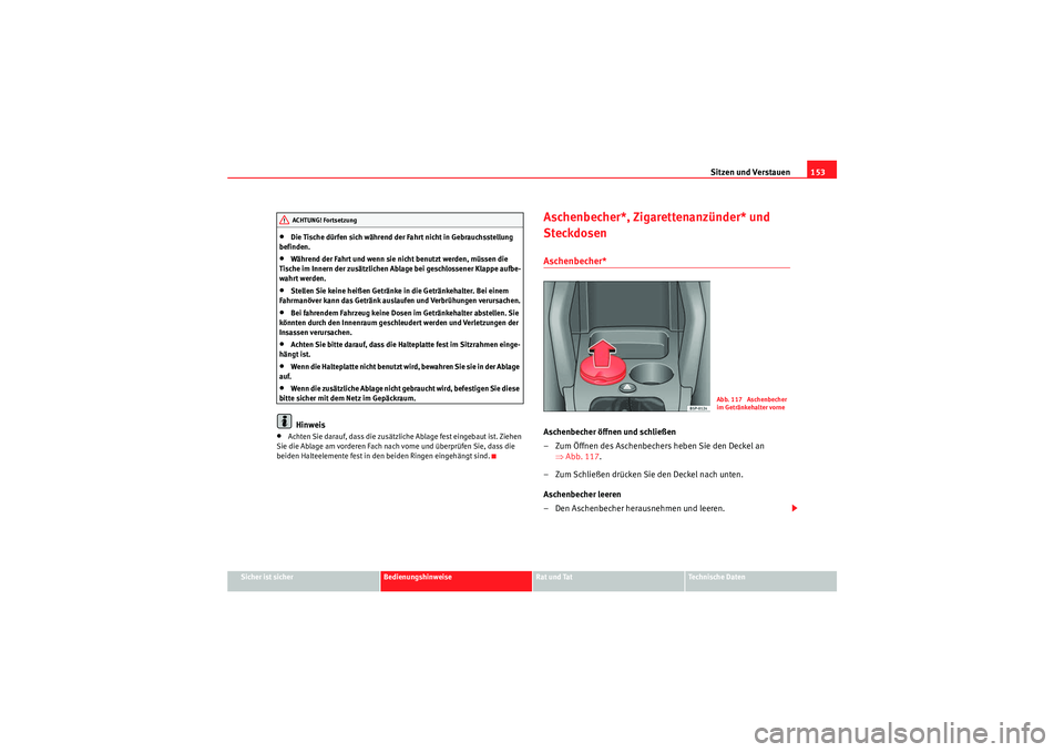 Seat Altea XL 2008 Betriebsanleitung (in German) Sitzen und Verstauen153
Sicher ist sicher
Bedienungshinweise
Rat und Tat
Te c h n i s c h e D a t e n
•Die Tische dürfen sich während der Fahrt nicht in Gebrauchsstellung
befinden.•Während de Seat Altea XL 2008 Betriebsanleitung (in German) Sitzen und Verstauen153
Sicher ist sicher
Bedienungshinweise
Rat und Tat
Te c h n i s c h e D a t e n
•Die Tische dürfen sich während der Fahrt nicht in Gebrauchsstellung
befinden.•Während de