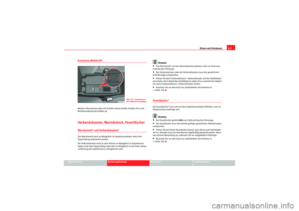 Seat Altea XL 2008 Betriebsanleitung (in German) Sitzen und Verstauen157
Sicher ist sicher
Bedienungshinweise
Rat und Tat
Te c h n i s c h e D a t e n
Anschluss MEDIA-IN*Weitere Informationen über die Funktion dieses Geräts erhalten Sie in der
B Seat Altea XL 2008 Betriebsanleitung (in German) Sitzen und Verstauen157
Sicher ist sicher
Bedienungshinweise
Rat und Tat
Te c h n i s c h e D a t e n
Anschluss MEDIA-IN*Weitere Informationen über die Funktion dieses Geräts erhalten Sie in der
B