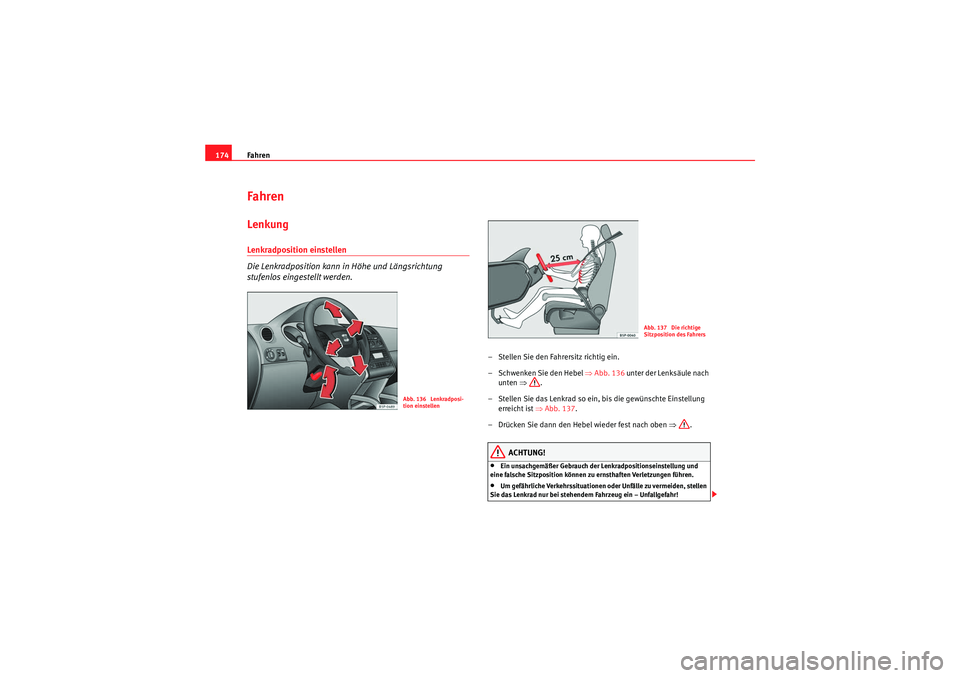 Seat Altea XL 2008 Betriebsanleitung (in German) Fahren
174FahrenLenkungLenkradposition einstellen
Die Lenkradposition kann in Höhe und Längsrichtung
stufenlos eingestellt werden.
– Stellen Sie den Fahrersitz richtig ein.
– Schwenken Sie den Seat Altea XL 2008 Betriebsanleitung (in German) Fahren
174FahrenLenkungLenkradposition einstellen
Die Lenkradposition kann in Höhe und Längsrichtung
stufenlos eingestellt werden.
– Stellen Sie den Fahrersitz richtig ein.
– Schwenken Sie den