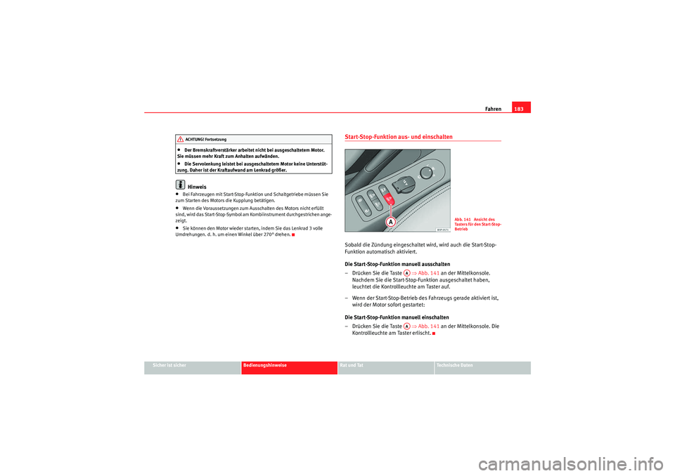 Seat Altea XL 2008 Betriebsanleitung (in German) Fahren183
Sicher ist sicher
Bedienungshinweise
Rat und Tat
Te c h n i s c h e D a t e n
•Der Bremskraftverstärker arbeitet nicht bei ausgeschaltetem Motor.
Sie müssen mehr Kraft zum Anhalten auf Seat Altea XL 2008 Betriebsanleitung (in German) Fahren183
Sicher ist sicher
Bedienungshinweise
Rat und Tat
Te c h n i s c h e D a t e n
•Der Bremskraftverstärker arbeitet nicht bei ausgeschaltetem Motor.
Sie müssen mehr Kraft zum Anhalten auf