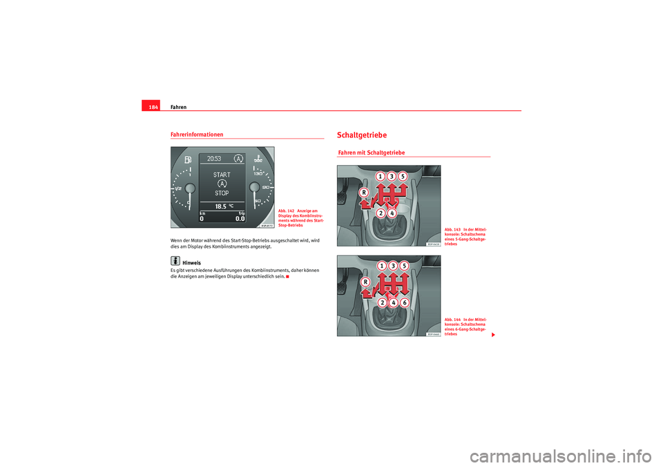 Seat Altea XL 2008 Betriebsanleitung (in German) Fahren
184FahrerinformationenWenn der Motor während des Start-Stop-Betriebs ausgeschaltet wird, wird
dies am Display des Kombiinstruments angezeigt.
Hinweis
Es gibt verschiedene Ausführungen des Ko Seat Altea XL 2008 Betriebsanleitung (in German) Fahren
184FahrerinformationenWenn der Motor während des Start-Stop-Betriebs ausgeschaltet wird, wird
dies am Display des Kombiinstruments angezeigt.
Hinweis
Es gibt verschiedene Ausführungen des Ko