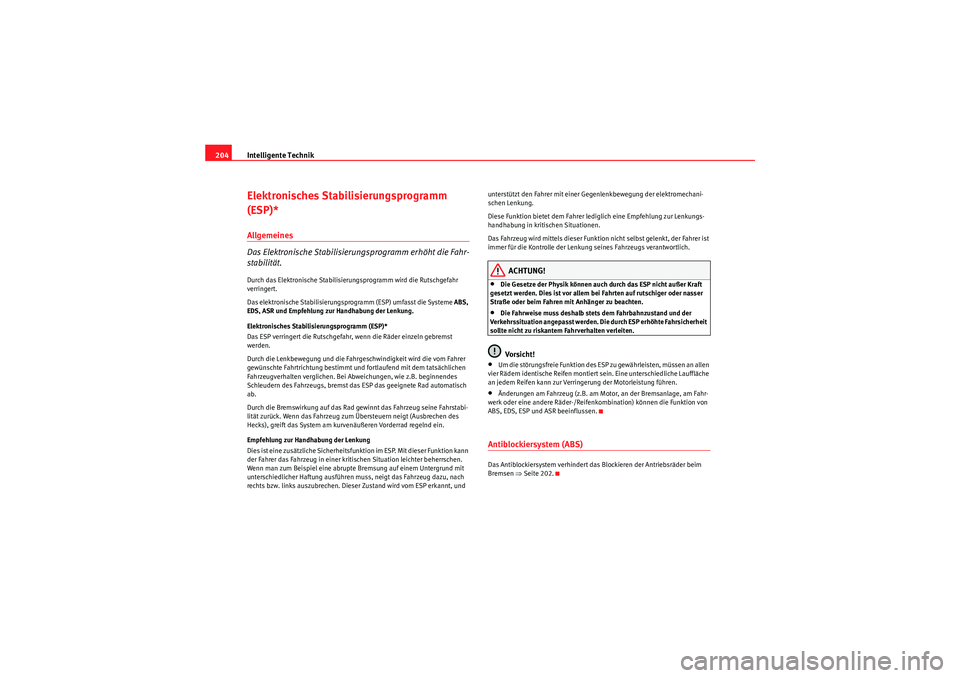Seat Altea XL 2008 Betriebsanleitung (in German) Intelligente Technik
204Elektronisches Stabilisierungsprogramm
(ESP)*Allgemeines
Das Elektronische Stabilisierungsprogramm erhöht die Fahr-
stabilität.Durch das Elektronische Stabilisierungsprogra Seat Altea XL 2008 Betriebsanleitung (in German) Intelligente Technik
204Elektronisches Stabilisierungsprogramm
(ESP)*Allgemeines
Das Elektronische Stabilisierungsprogramm erhöht die Fahr-
stabilität.Durch das Elektronische Stabilisierungsprogra
