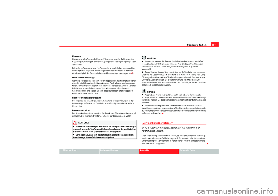 Seat Altea XL 2008 Betriebsanleitung (in German) Intelligente Technik207
Sicher ist sicher
Bedienungshinweise
Rat und Tat
Te c h n i s c h e D a t e n
Korrosion
Korrosion an den Bremsscheiben und Verschmutzung der Beläge werden
begünstigt durch Seat Altea XL 2008 Betriebsanleitung (in German) Intelligente Technik207
Sicher ist sicher
Bedienungshinweise
Rat und Tat
Te c h n i s c h e D a t e n
Korrosion
Korrosion an den Bremsscheiben und Verschmutzung der Beläge werden
begünstigt durch