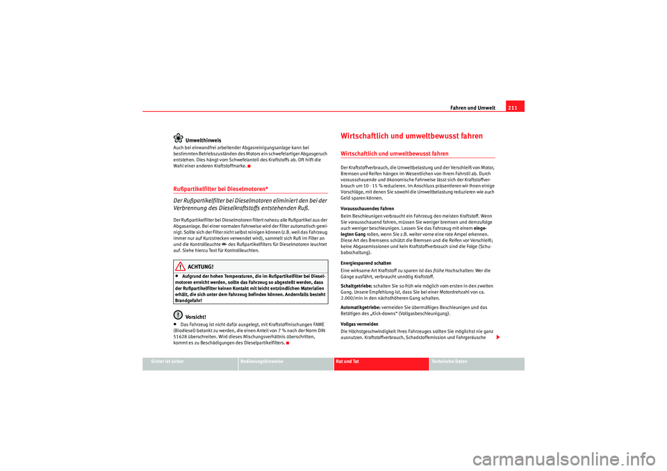 Seat Altea XL 2008 Betriebsanleitung (in German) Fahren und Umwelt211
Sicher ist sicher
Bedienungshinweise
Rat und Tat
Te c h n i s c h e D a t e n
Umwelthinweis
Auch bei einwandfrei arbeitender Abgasreinigungsanlage kann bei
bestimmten Betriebszu Seat Altea XL 2008 Betriebsanleitung (in German) Fahren und Umwelt211
Sicher ist sicher
Bedienungshinweise
Rat und Tat
Te c h n i s c h e D a t e n
Umwelthinweis
Auch bei einwandfrei arbeitender Abgasreinigungsanlage kann bei
bestimmten Betriebszu