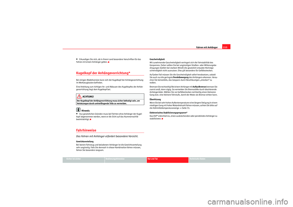 Seat Altea XL 2008  Betriebsanleitung (in German) Fahren mit Anhänger215
Sicher ist sicher
Bedienungshinweise
Rat und Tat
Te c h n i s c h e  D a t e n
•Erkundigen Sie sich, ob in Ihrem Land besondere Vorschriften für das 
Fahren mit einem Anhän