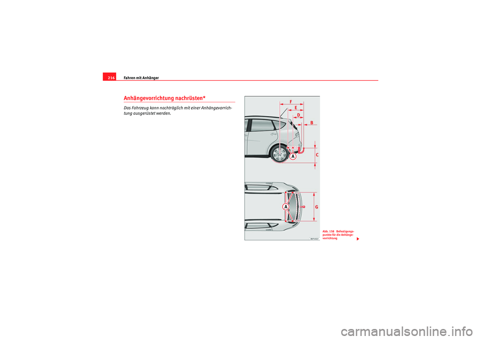 Seat Altea XL 2008 Betriebsanleitung (in German) Fahren mit Anhänger
216Anhängevorrichtung nachrüsten*Das Fahrzeug kann nachträglich mit einer Anhängevorrich-
tung ausgerüstet werden.
Abb. 158 Befestigungs-
punkte für die Anhänge-
vorrichtu Seat Altea XL 2008 Betriebsanleitung (in German) Fahren mit Anhänger
216Anhängevorrichtung nachrüsten*Das Fahrzeug kann nachträglich mit einer Anhängevorrich-
tung ausgerüstet werden.
Abb. 158 Befestigungs-
punkte für die Anhänge-
vorrichtu