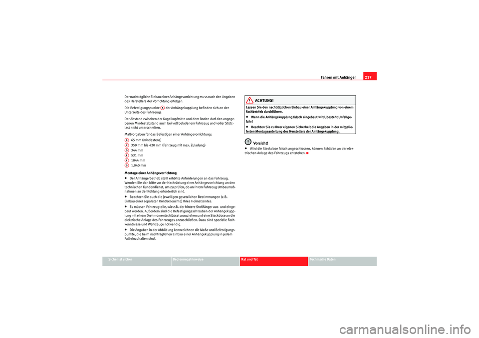 Seat Altea XL 2008 Betriebsanleitung (in German) Fahren mit Anhänger217
Sicher ist sicher
Bedienungshinweise
Rat und Tat
Te c h n i s c h e D a t e n
Der nachträgliche Einbau einer Anhängevorrichtung muss nach den Angaben
des Herstellers der Vo Seat Altea XL 2008 Betriebsanleitung (in German) Fahren mit Anhänger217
Sicher ist sicher
Bedienungshinweise
Rat und Tat
Te c h n i s c h e D a t e n
Der nachträgliche Einbau einer Anhängevorrichtung muss nach den Angaben
des Herstellers der Vo