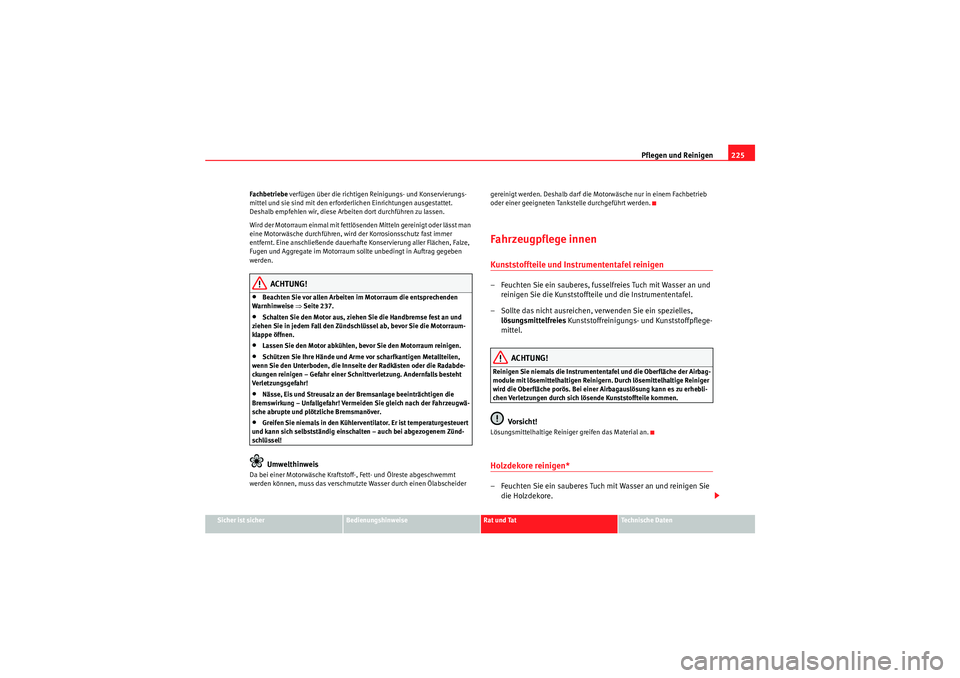 Seat Altea XL 2008  Betriebsanleitung (in German) Pflegen und Reinigen225
Sicher ist sicher
Bedienungshinweise
Rat und Tat
Te c h n i s c h e  D a t e n
Fachbetriebe
 verfügen über die richtigen Reinigungs- und Konservierungs-
mittel und sie sind m
