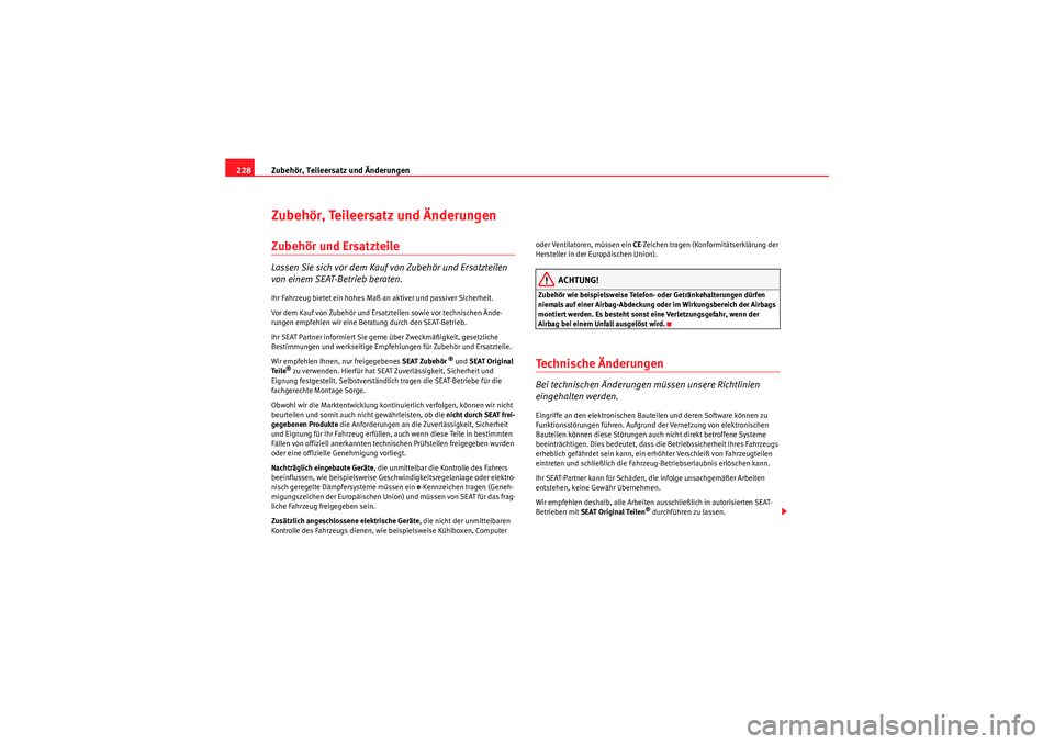 Seat Altea XL 2008  Betriebsanleitung (in German) Zubehör, Teileersatz und Änderungen
228Zubehör, Teileersatz und ÄnderungenZubehör und ErsatzteileLassen Sie sich vor dem Kauf von Zubehör und Ersatzteilen 
von einem SEAT-Betrieb beraten.Ihr Fah
