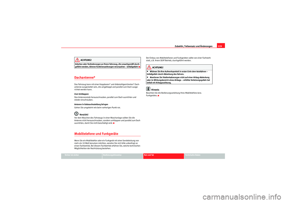 Seat Altea XL 2008 Betriebsanleitung (in German) Zubehör, Teileersatz und Änderungen229
Sicher ist sicher
Bedienungshinweise
Rat und Tat
Te c h n i s c h e D a t e n
ACHTUNG!
Arbeiten oder Veränderungen an Ihrem Fahrzeug, die unsachgemäß durch Seat Altea XL 2008 Betriebsanleitung (in German) Zubehör, Teileersatz und Änderungen229
Sicher ist sicher
Bedienungshinweise
Rat und Tat
Te c h n i s c h e D a t e n
ACHTUNG!
Arbeiten oder Veränderungen an Ihrem Fahrzeug, die unsachgemäß durch