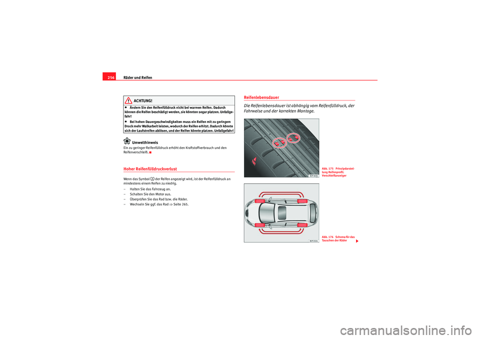 Seat Altea XL 2008 Betriebsanleitung (in German) Räder und Reifen
256
ACHTUNG!
•Ändern Sie den Reifenfülldruck nicht bei warmen Reifen. Dadurch
können die Reifen beschädigt werden, sie könnten sogar platzen. Unfallge-
fahr!•Bei hohen Daue Seat Altea XL 2008 Betriebsanleitung (in German) Räder und Reifen
256
ACHTUNG!
•Ändern Sie den Reifenfülldruck nicht bei warmen Reifen. Dadurch
können die Reifen beschädigt werden, sie könnten sogar platzen. Unfallge-
fahr!•Bei hohen Daue