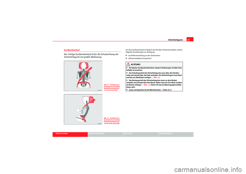 Seat Altea XL 2008 Betriebsanleitung (in German) Sicherheitsgurte25
Sicher ist sicher
Bedienungshinweise
Rat und Tat
Te c h n i s c h e D a t e n
Gurtbandverlauf
Der richtige Gurtbandverlauf ist für die Schutzwirkung der
Sicherheitsgurte von gro Seat Altea XL 2008 Betriebsanleitung (in German) Sicherheitsgurte25
Sicher ist sicher
Bedienungshinweise
Rat und Tat
Te c h n i s c h e D a t e n
Gurtbandverlauf
Der richtige Gurtbandverlauf ist für die Schutzwirkung der
Sicherheitsgurte von gro
