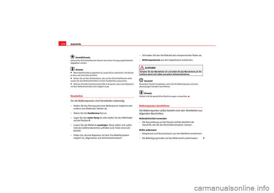 Seat Altea XL 2008 Betriebsanleitung (in German) Selbsthilfe
272
UmwelthinweisGebrauchte Dichtmittelflaschen können bei einem Entsorgungsfachbetrieb
abgegeben werden.
Hinweis
•Wenn Abdichtmittel ausgetreten ist, lassen Sie es antrocknen. Sie kö Seat Altea XL 2008 Betriebsanleitung (in German) Selbsthilfe
272
UmwelthinweisGebrauchte Dichtmittelflaschen können bei einem Entsorgungsfachbetrieb
abgegeben werden.
Hinweis
•Wenn Abdichtmittel ausgetreten ist, lassen Sie es antrocknen. Sie kö