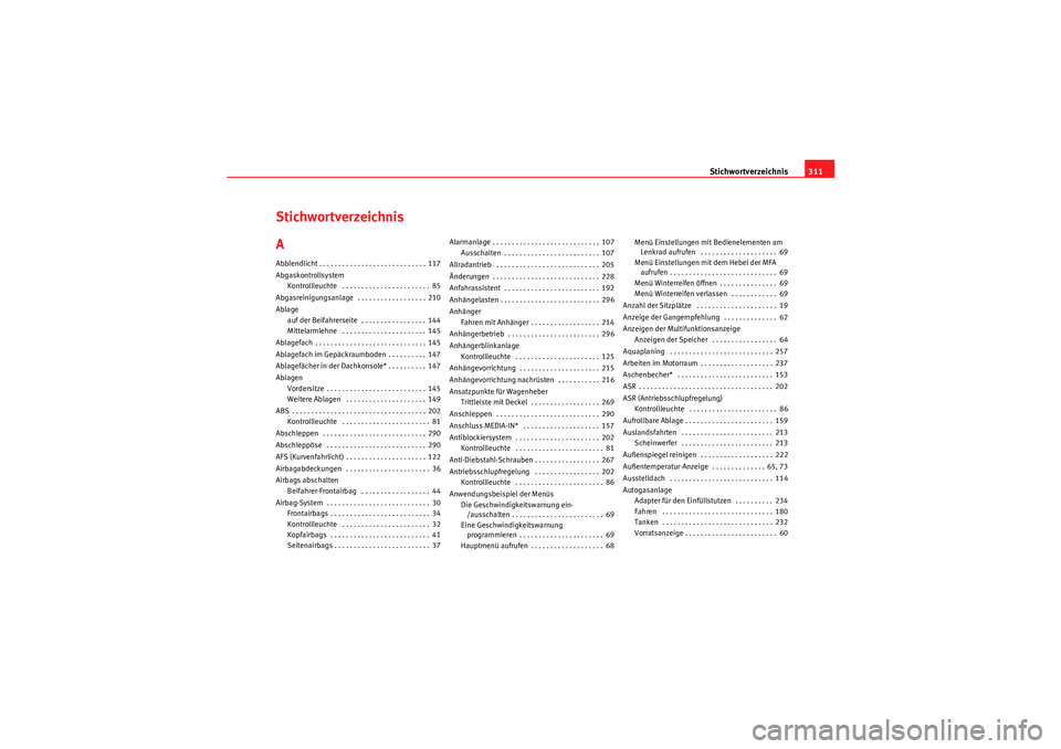 Seat Altea XL 2008  Betriebsanleitung (in German) Stichwortverzeichnis311
Stichwortverzeichnis
AAbblendlicht . . . . . . . . . . . . . . . . . . . . . . . . . . . . 117
Abgaskontrollsystem
Kontrollleuchte  . . . . . . . . . . . . . . . . . . . . . . 