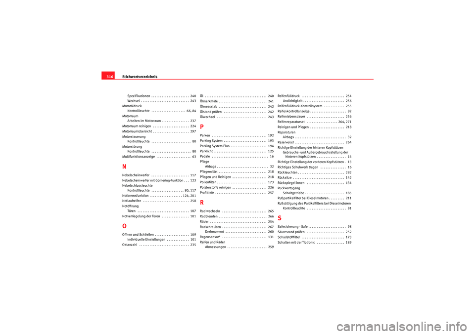 Seat Altea XL 2008  Betriebsanleitung (in German) Stichwortverzeichnis
316Spezifikationen . . . . . . . . . . . . . . . . . . . . . .  240
Wechsel . . . . . . . . . . . . . . . . . . . . . . . . . . . .  243
Motoröldruck Kontrollleuchte  . . . . . .