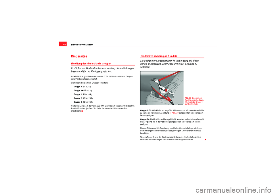 Seat Altea XL 2008  Betriebsanleitung (in German) Sicherheit von Kindern
48KindersitzeEinteilung der Kindersitze in Gruppen
Es dürfen nur Kindersitze benutzt werden, die amtlich zuge-
lassen und für das Kind geeignet sind.Für Kindersitze gilt die 